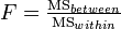 F-value for a one-way analysis of variance (ANOVA) formula